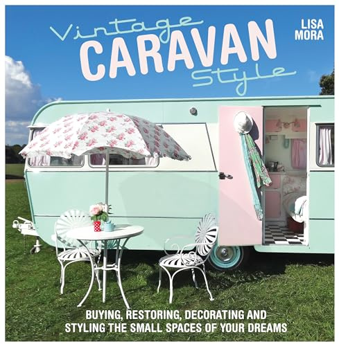 Vintage Caravan Style: Buying, restoring, decorating and styling the small spaces of your dreams!