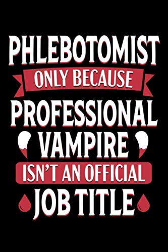 Phlebotomist only because Professional Vampire isn't an official Job Title: Cute Lined Notebook
