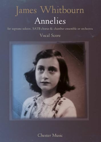 Annelies. Gemischter Chor mit Klavier/Orgel. Einzelstimme: For Soprano soloist, SATB chorus & chamber ensemble or orchestra (2004/2009) Vocal Score
