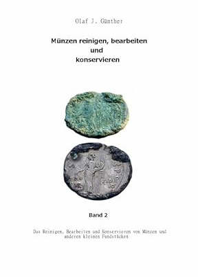Muenzen Reinigen,Bearbeiten und Konservieren Bd.2: Chemische, elektrochemische und mechanische Reinigungsverfahren und vieles mehr.