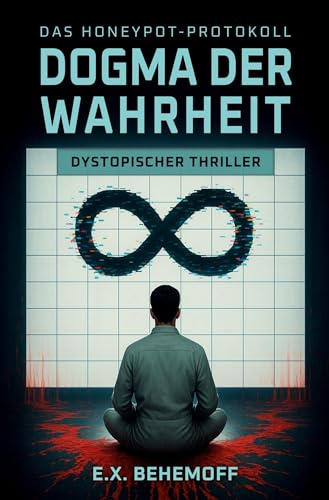 Dogma der Wahrheit: Dystopischer Thriller (Das Honeypot-Protokoll)