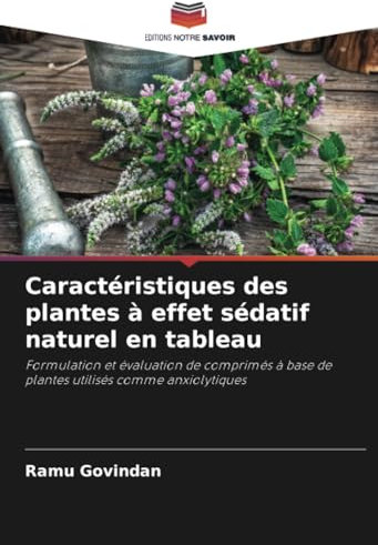 Caractéristiques des plantes à effet sédatif naturel en tableau: Formulation et évaluation de comprimés à base de plantes utilisés comme anxiolytiques