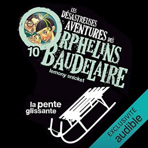 La Pente glissante: Les Désastreuses Aventures des orphelins Baudelaire 10