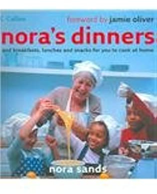 Nora’s Dinners: And breakfasts, lunches and snacks for you to cook at home. Forew. by Jamie Oliver