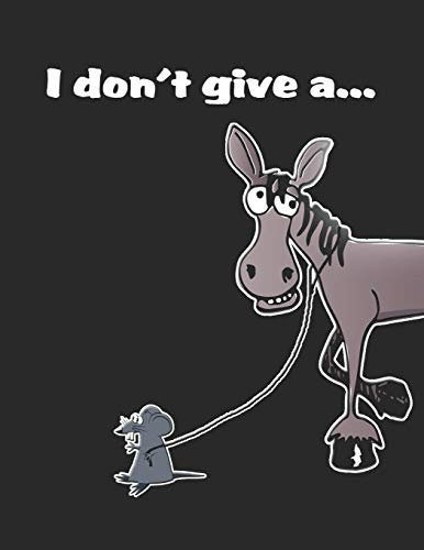 I Don't Give A...: Rat and Donkey Notebook, Ideal Funny Gift For Friends 8.5 x 11 120 Pages White Lined Notepad