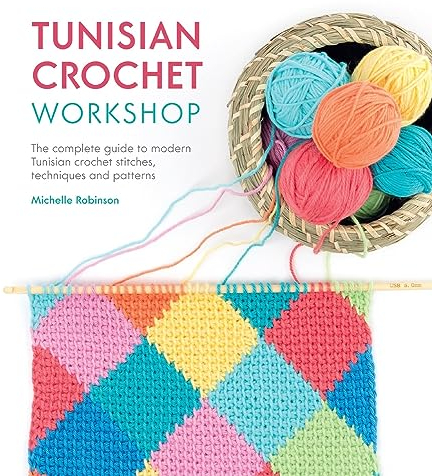 Tunisian Crochet Workshop: The Complete Guide to Modern Tunisian Crochet Stitches, Techniques and Patterns