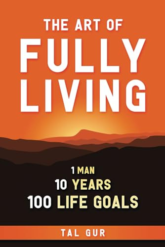 The Art of Fully Living: 1 Man. 10 Years. 100 Life Goals Around the World. (ELEVATE, Band 1)