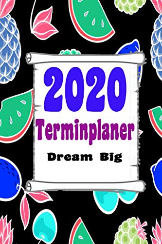 Dream Big Terminplaner 2020, Terminkalender mit Wochenplaner, Jahresplaner und Monatsplaner: Kalender 2020, Terminkalender mit Wochenplaner, Jahresplaner und Monatsplaner