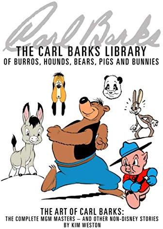 The Carl Barks Library of Burros, Hounds, Bears, Pigs, and Bunnies: The Art of Carl Barks, The Complete MGM Masters (and other non-Disney stories)