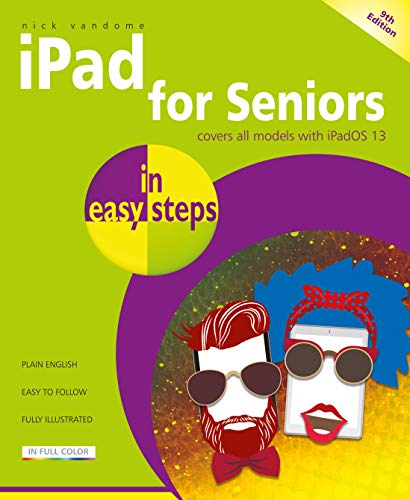 Ipad for Seniors in Easy Steps: Covers All Models with iPadOS 13: Covers All Ipads with Ipados 13, Including iPad Mini and iPad Pro