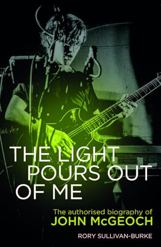 The Light Pours Out of Me: The Authorized Biography of John McGeoch