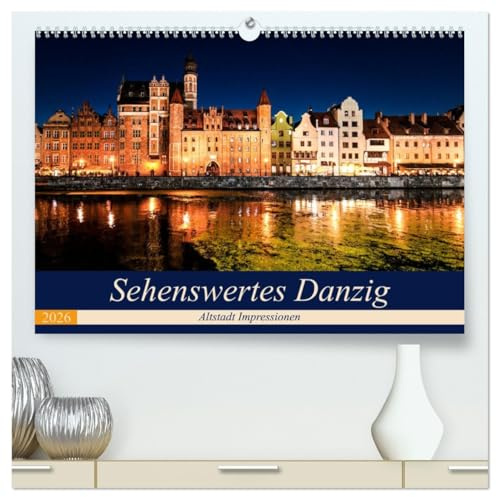Sehenswertes Danzig (hochwertiger Premium Wandkalender 2026 DIN A2 quer), Kunstdruck in Hochglanz: Impressionen aus dem prachtvollen Danzig. (CALVENDO Orte)
