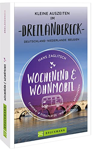 Bruckmann – Wochenend und Wohnmobil. Kleine Auszeiten im Dreiländereck: Die besten Camping- und Stellplätze, alle Highlights und Aktivitäten.