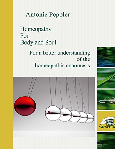 Homeopathy for Body and Soul: For a better understanding of the homeopathic anamnesis