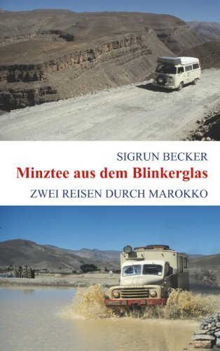Minztee aus dem Blinkerglas: Zwei Reisen durch Marokko