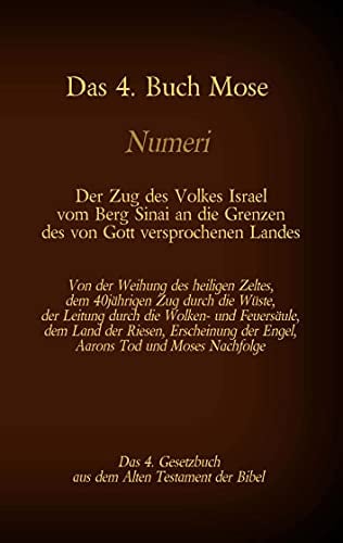 Das 4. Buch Mose, Numeri, Das 4. Gesetzbuch aus der der Bibel, Der Zug des Volkes Israel vom Berg Sinai an die Grenzen des von Gott versprochenen ... (Die Bücher der Bibel als Einzelausgabe)