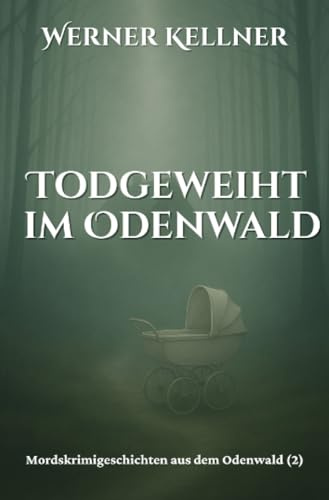 Todgeweiht im Odenwald: Mordskrimigeschichte aus dem Odenwald(2