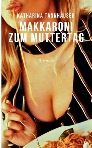 Makkaroni zum Muttertag: Die Laura-Trilogie. Buch Zwei: Schmerz