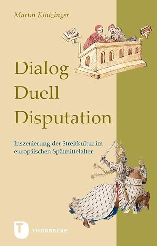 Dialog, Duell, Disputation: Inszenierung der Streitkultur im europäischen Spätmittelalter