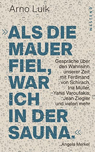 Als die Mauer fiel, war ich in der Sauna.: Als die Mauer fiel, war ich in der Sauna.: Gespräche über den Wahnsinn unserer Zeit.Mit einem Vorwort von Markus Lanz
