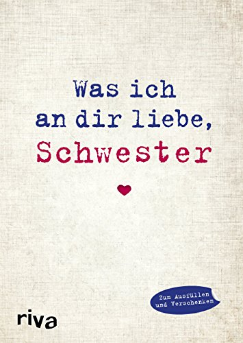 Was ich an dir liebe, Schwester: Eine originelle Liebeserklärung zum Ausfüllen und Verschenken (WIADL, Band 10)