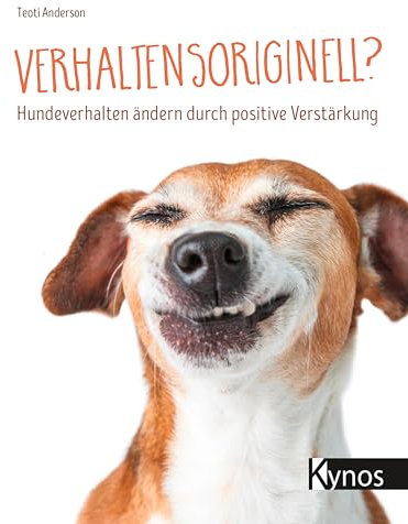 Verhaltensoriginell?: Hundeverhalten ändern durch positive Verstärkung