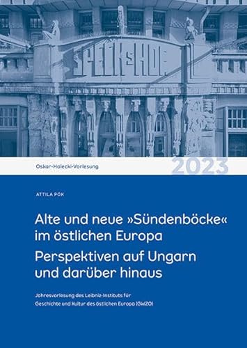 Alte und neue »Sündenböcke« im östlichen Europa: Perspektiven auf Ungarn und darüber hinaus. Oskar-Halecki-Vorlesung 2023