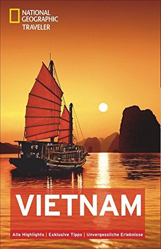 National Geographic Traveler Vietnam: Alle Highlights. Exklusive Tipps. Unvergessliche Erlebnisse