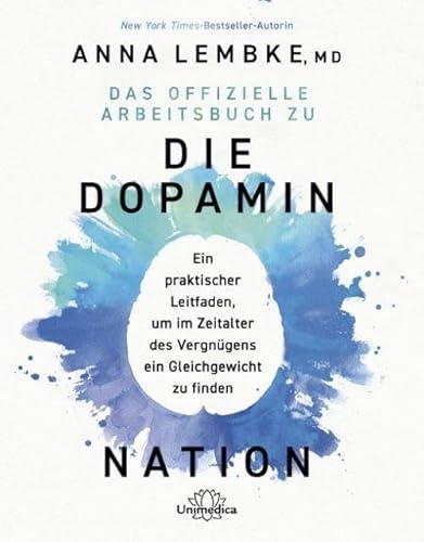 Das offizielle Arbeitsbuch zu DIE DOPAMIN NATION: Ein praktischer Leitfaden, um im Zeitalter des Vergnügens ein Gleichgewicht zu finden