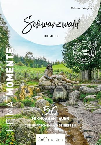 Schwarzwald - Die Mitte - HeimatMomente: 50 Mikroabenteuer zum Entdecken und Genießen (HeimatMomente: Mikroabenteuer zum Entdecken und Genießen)