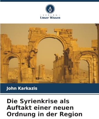 Die Syrienkrise als Auftakt einer neuen Ordnung in der Region