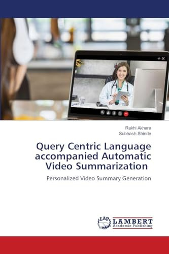 Query Centric Language accompanied Automatic Video Summarization: Personalized Video Summary Generation