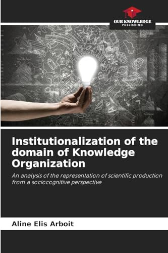 Institutionalization of the domain of Knowledge Organization: An analysis of the representation of scientific production from a sociocognitive perspective