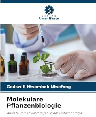 Molekulare Pflanzenbiologie: Ansätze und Anwendungen in der Biotechnologie