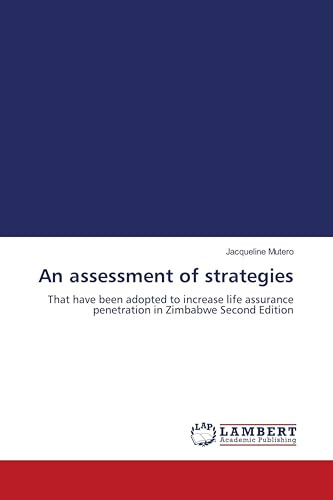 An assessment of strategies: That have been adopted to increase life assurance penetration in Zimbabwe Second Edition
