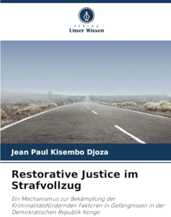 Restorative Justice im Strafvollzug: Ein Mechanismus zur Bekämpfung der Kriminalitätsfördernden Faktoren in Gefängnissen in der Demokratischen Republik Kongo