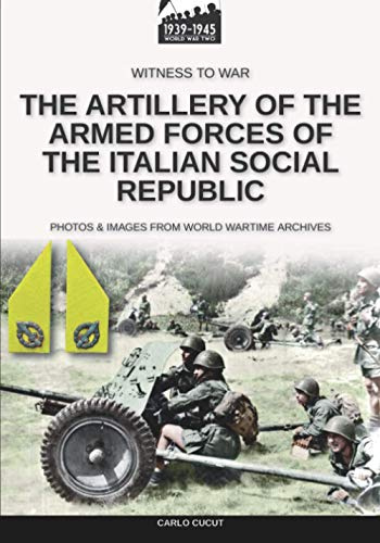 The artillery of the Armed Forces of the Italian Social Republic (Witness to War, Band 18)