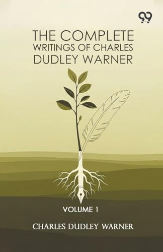 The Complete Writings Of Charles Dudley Warner: Volume 1
