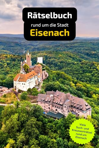 Rätselbuch rund um Eisenach: Tolles Geschenk für Einwohner von Eisenach. Worträtsel und knifflige Herausforderungen in einem Kreuzworträtselheft.