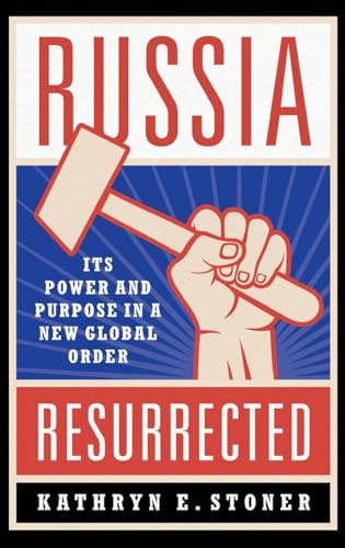 Russia Resurrected: Its Power and Purpose in a New Global Order