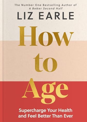 How to Age The instant Number 1 Sunday Times Bestseller: Supercharge Your Health and Feel Better Than Ever