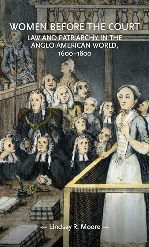 Women before the court: Law and patriarchy in the Anglo-American world, 1600–1800 (Gender in History)