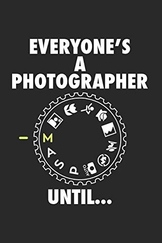 Everyone is a Photgrapher until: FOTOGRAFIE KALENDER 2020 Tageskalender mit Notizen und Aufgaben Feld! für Filmer & Fotografen, Kameramänner ... | Wochenplaner | Organiser | Geschenk fü