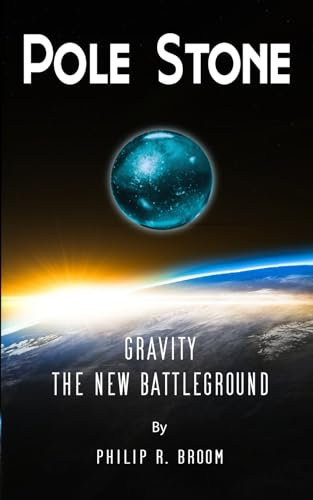 Pole Stone: Gravity. The New Battleground (Pole Stone Series)