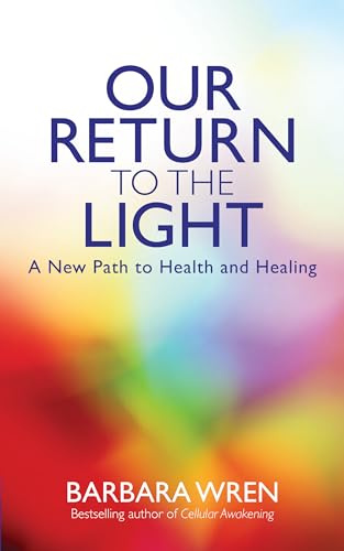 Our Return to the Light: A New Path to Health and Healing