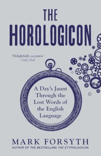 The Horologicon: A Day's Jaunt Through the Lost Words of the English Language