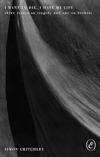 I Want to Die, I Hate My Life: Three Essays on Tragedy and One on Beckett
