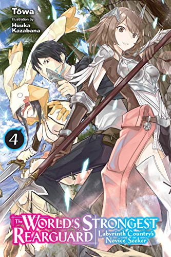 The World's Strongest Rearguard: Labyrinth Country's Novice Seeker, Vol. 4 (light novel) (Volume 4)