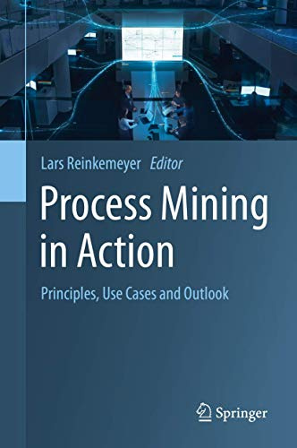 Process Mining in Action: Principles, Use Cases and Outlook