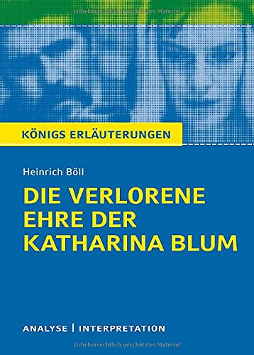 Die verlorene Ehre der Katharina Blum von Heinrich Böll: Textanalyse und Interpretation (Königs Erläuterungen)